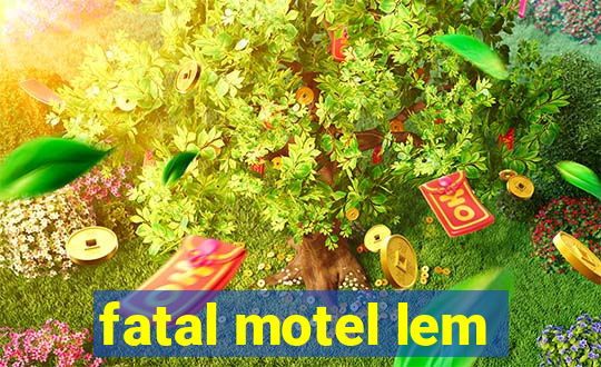 fatal motel lem